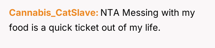 Cannabis_CatSlave NTA Messing with my food is a quick ticket...