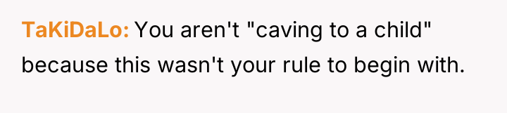 TaKiDaLo You aren't "caving to a child" because this wasn't...