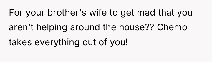 For your brother's wife to get mad that you aren't...