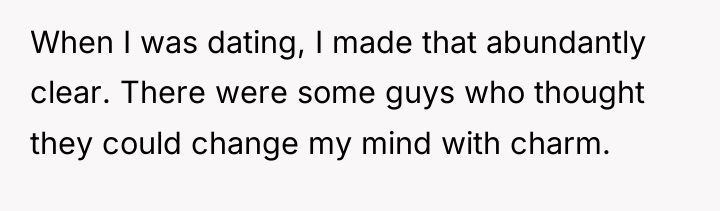 When I was dating, I made that abundantly clear. There...