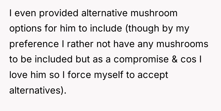 I even provided alternative mushroom options for him to include...