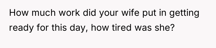 How much work did your wife put in getting ready...