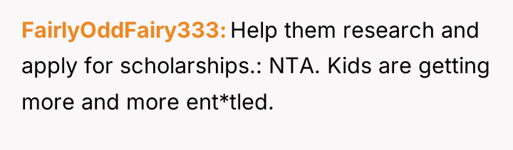 FairlyOddFairy333 Help them research and apply for scholarships.: NTA. Kids...