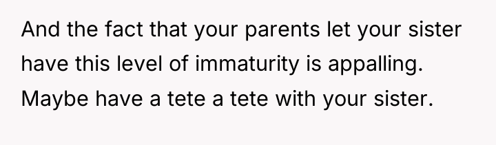 And the fact that your parents let your sister have...