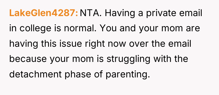LakeGlen4287 NTA. Having a private email in college is normal....