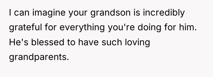I can imagine your grandson is incredibly grateful for everything...