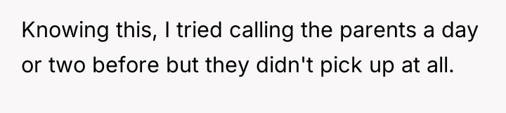 Knowing this, I tried calling the parents a day or...