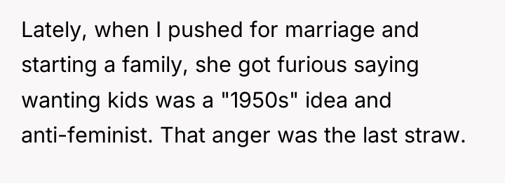 Lately, when I pushed for marriage and starting a family,...