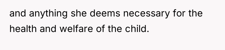 and anything she deems necessary for the health and welfare...