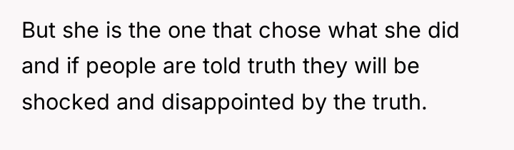 But she is the one that chose what she did...