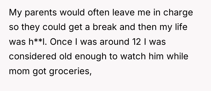 My parents would often leave me in charge so they...