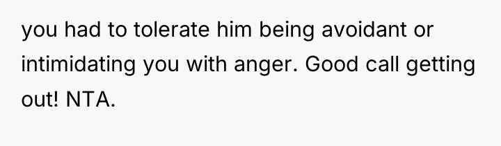 you had to tolerate him being avoidant or intimidating you...