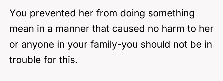 You prevented her from doing something mean in a manner...