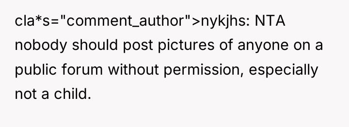 cla*s="comment_author">nykjhs: NTA nobody should post pictures of anyone on a...