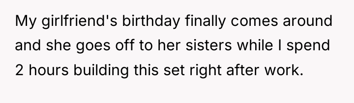 My girlfriend's birthday finally comes around and she goes off...