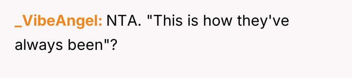 _VibeAngel NTA. "This is how they've always been"?