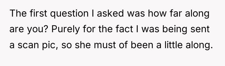 The first question I asked was how far along are...