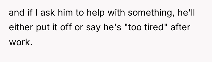 and if I ask him to help with something, he'll...
