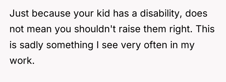 Just because your kid has a disability, does not mean...