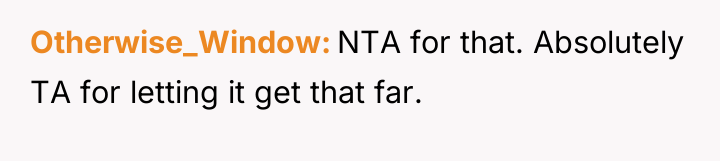 Otherwise_Window NTA for that. Absolutely TA for letting it get...