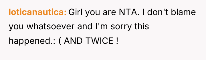 loticanautica Girl you are NTA. I don't blame you whatsoever...