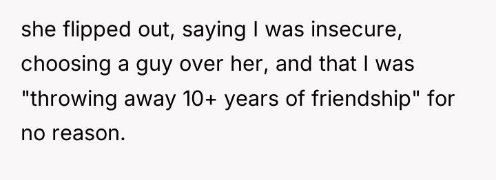 she flipped out, saying I was insecure, choosing a guy...