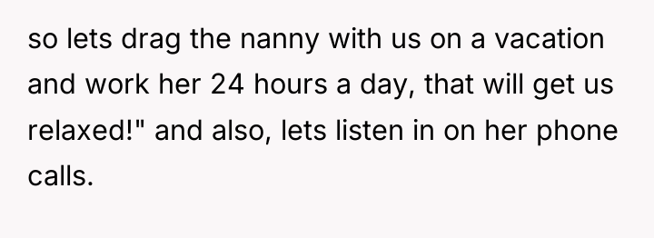 so lets drag the nanny with us on a vacation...