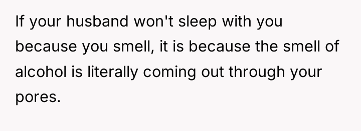 If your husband won't sleep with you because you smell,...