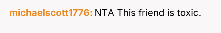 michaelscott1776 NTA This friend is toxic.