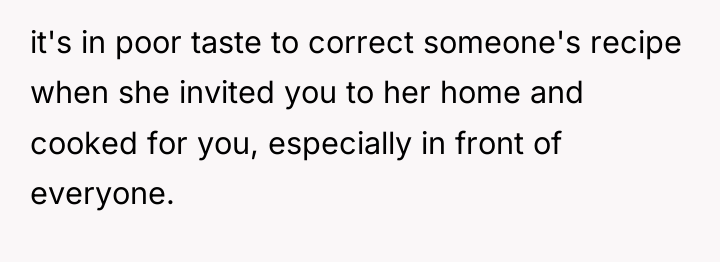 it's in poor taste to correct someone's recipe when she...