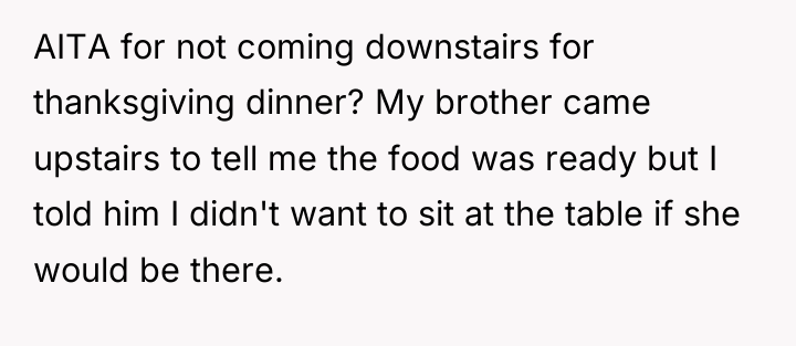 AITA for not coming downstairs for thanksgiving dinner? My brother...