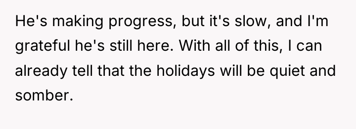 He's making progress, but it's slow, and I'm grateful he's...