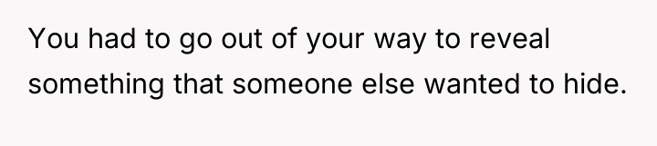 You had to go out of your way to reveal...