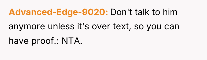 Advanced-Edge-9020 Don't talk to him anymore unless it's over text,...
