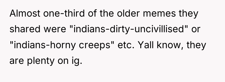 Almost one-third of the older memes they shared were "indians-dirty-uncivillised"...