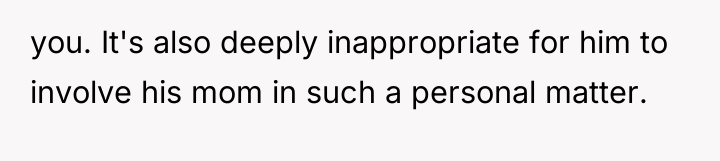 you. It's also deeply inappropriate for him to involve his...
