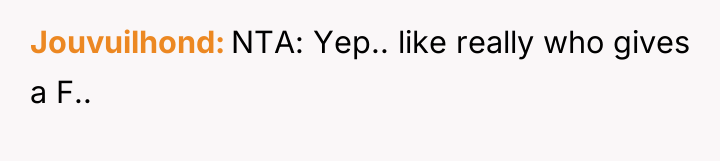 Jouvuilhond NTA: Yep.. like really who gives a F..