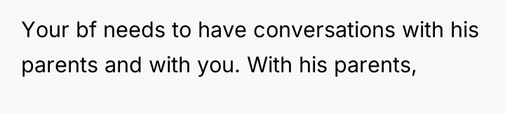 Your bf needs to have conversations with his parents and...