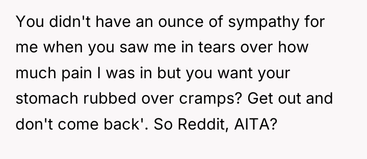 You didn't have an ounce of sympathy for me when...