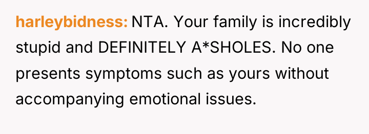 harleybidness NTA. Your family is incredibly stupid and DEFINITELY A*SHOLES....