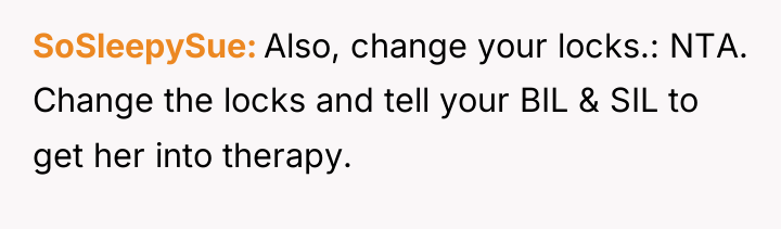 SoSleepySue Also, change your locks.: NTA. Change the locks and...