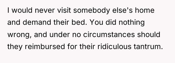 I would never visit somebody else's home and demand their...