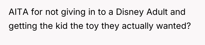 AITA for not giving in to a Disney Adult and...