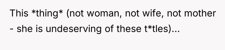 This *thing* (not woman, not wife, not mother - she...