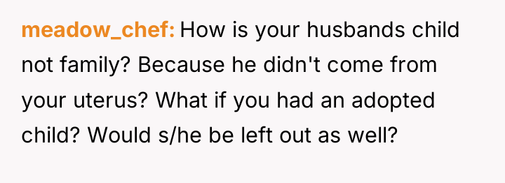 meadow_chef How is your husbands child not family? Because he...
