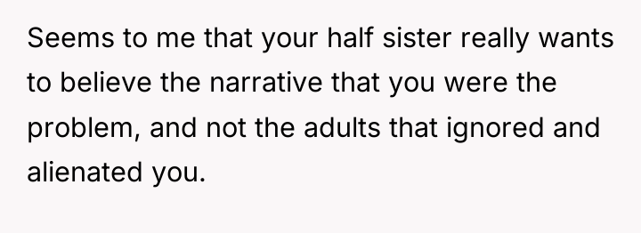 Seems to me that your half sister really wants to...