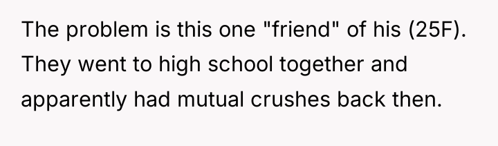 The problem is this one "friend" of his (25F). They...