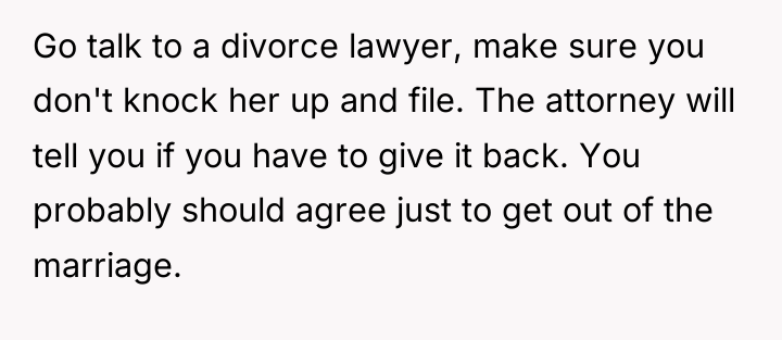 Go talk to a divorce lawyer, make sure you don't...