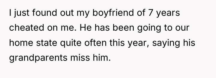 I just found out my boyfriend of 7 years cheated...