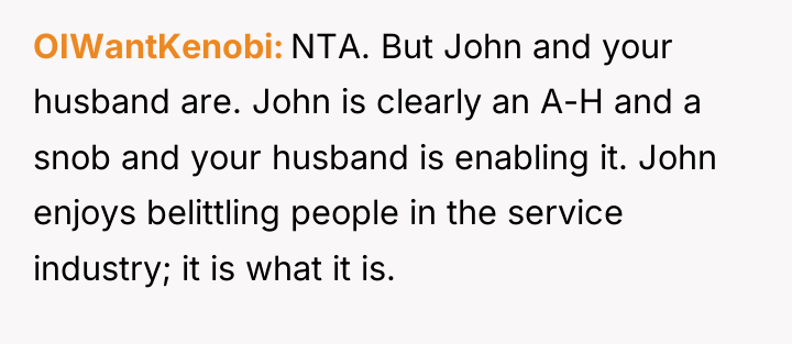 OIWantKenobi NTA. But John and your husband are. John is...